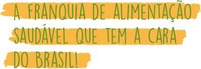 A franquia de alimentação saudável que tem a cara do Brasil!